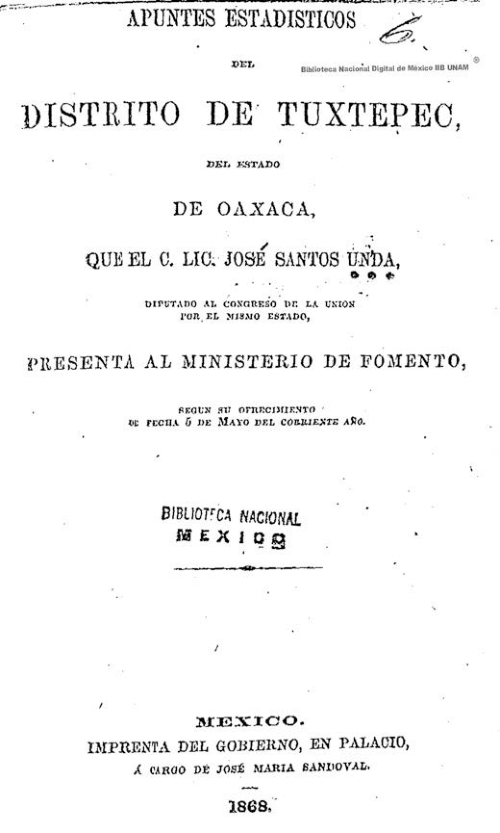 Imagen de Apuntes estadísticos del Distrito de Tuxtepec, del Estado Oaxaca, que el C Lic José Santos Unda, diputado al Congreso de la Unión por el mismo Estado, presenta al Ministerio de Fomento, según su ofrecimiento de fecha 5 de mayo del corriente año